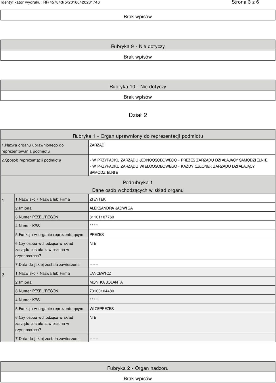 Nazwisko / Nazwa lub Firma ZIENTEK Podrubryka 1 Dane osób wchodzących w skład organu ALEKSANDRA JADWIGA 3.Numer PESEL/REGON 81101107760 4.Numer KRS **** 5.Funkcja w organie reprezentującym 6.