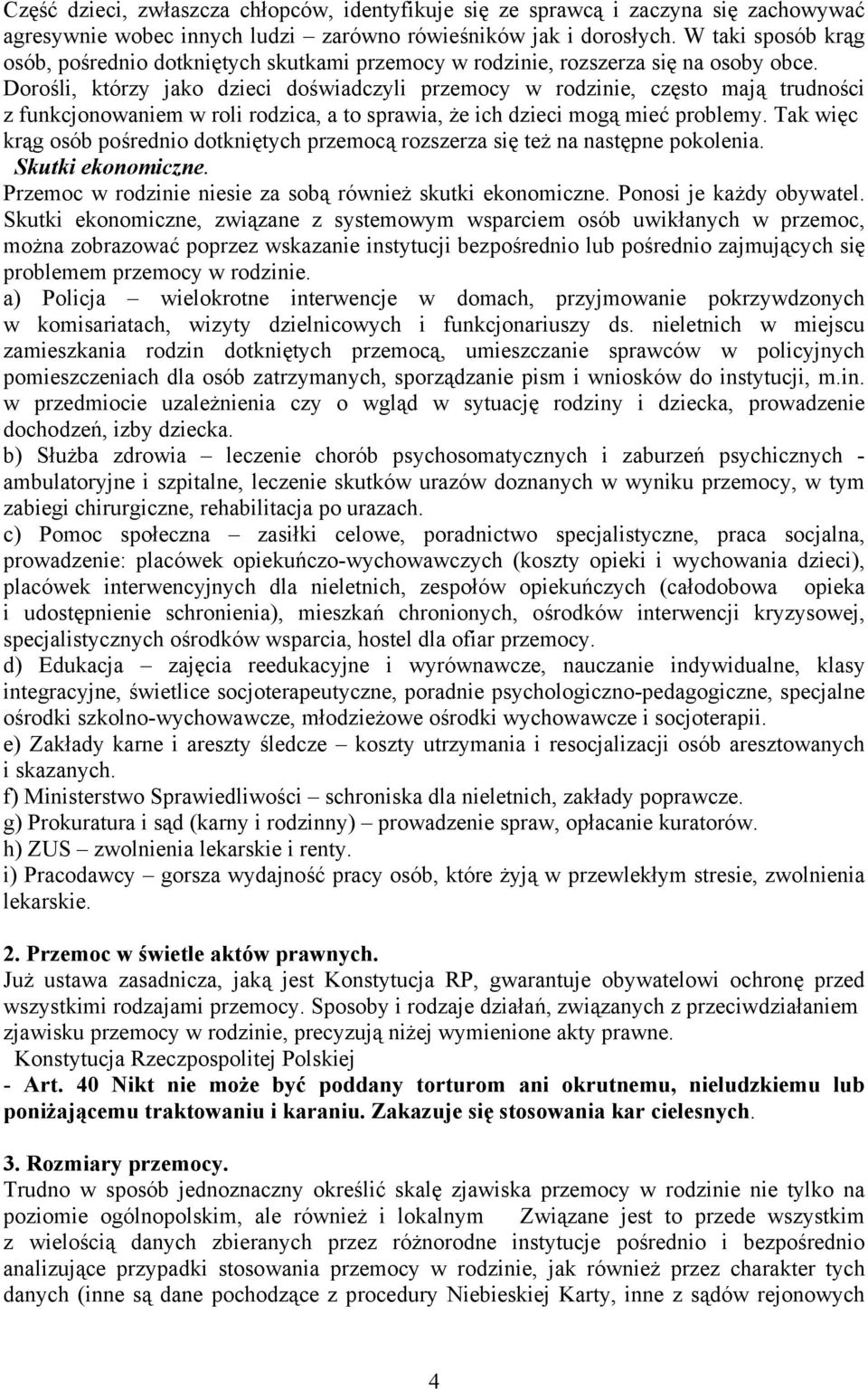 Dorośli, którzy jako dzieci doświadczyli przemocy w rodzinie, często mają trudności z funkcjonowaniem w roli rodzica, a to sprawia, że ich dzieci mogą mieć problemy.