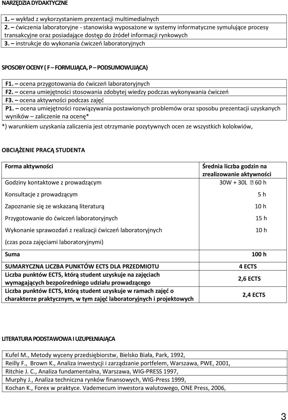 instrukcje do wykonania ćwiczeń laboratoryjnych SPOSOBY OCENY ( F FORMUJĄCA, P PODSUMOWUJĄCA) F1. ocena przygotowania do ćwiczeń laboratoryjnych F2.