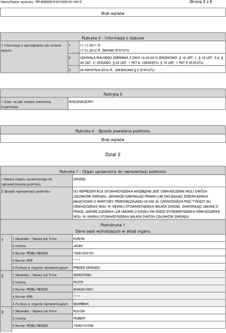 Czas, na jaki została utworzona organizacja NIEOZNACZONY Rubryka 6 - Sposób powstania podmiotu Dział 2 Rubryka 1 - Organ uprawniony do reprezentacji podmiotu 1.