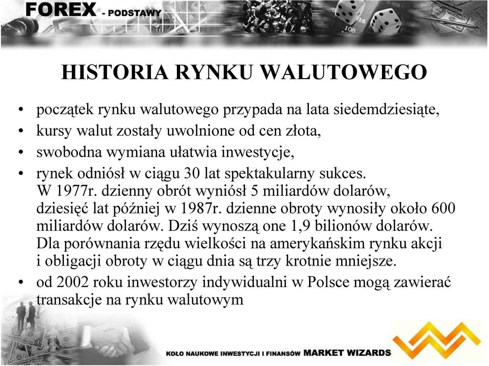 dzienny obrót wyniósł 5 miliardów dolarów, dziesięć lat później w 1987r. dzienne obroty wynosiły około 600 miliardów dolarów.