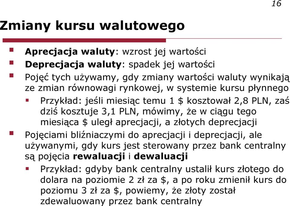 aprecjacji, a złotych deprecjacji Pojęciami bliźniaczymi do aprecjacji i deprecjacji, ale używanymi, gdy kurs jest sterowany przez bank centralny są pojęcia rewaluacji i