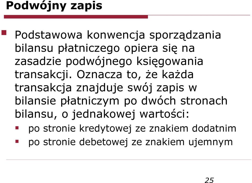 Oznacza to, że każda transakcja znajduje swój zapis w bilansie płatniczym po dwóch