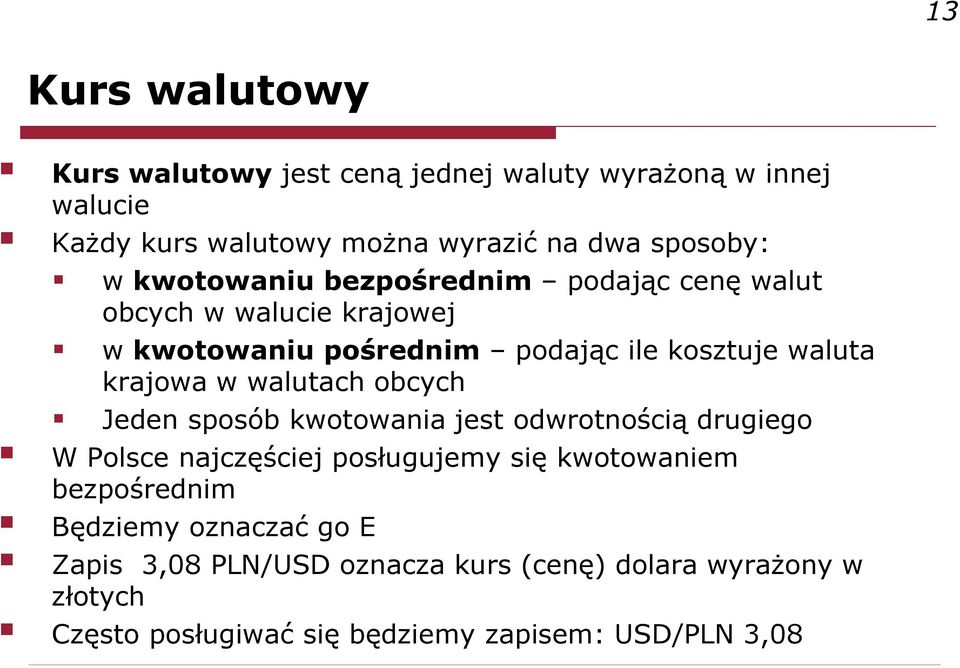 walutach obcych Jeden sposób kwotowania jest odwrotnością drugiego W Polsce najczęściej posługujemy się kwotowaniem bezpośrednim