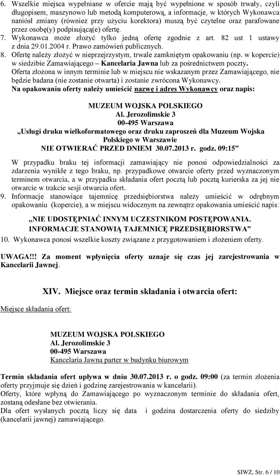 Prawo zamówień publicznych. 8. Ofertę należy złożyć w nieprzejrzystym, trwale zamkniętym opakowaniu (np. w kopercie) w siedzibie Zamawiającego Kancelaria Jawna lub za pośrednictwem poczty.