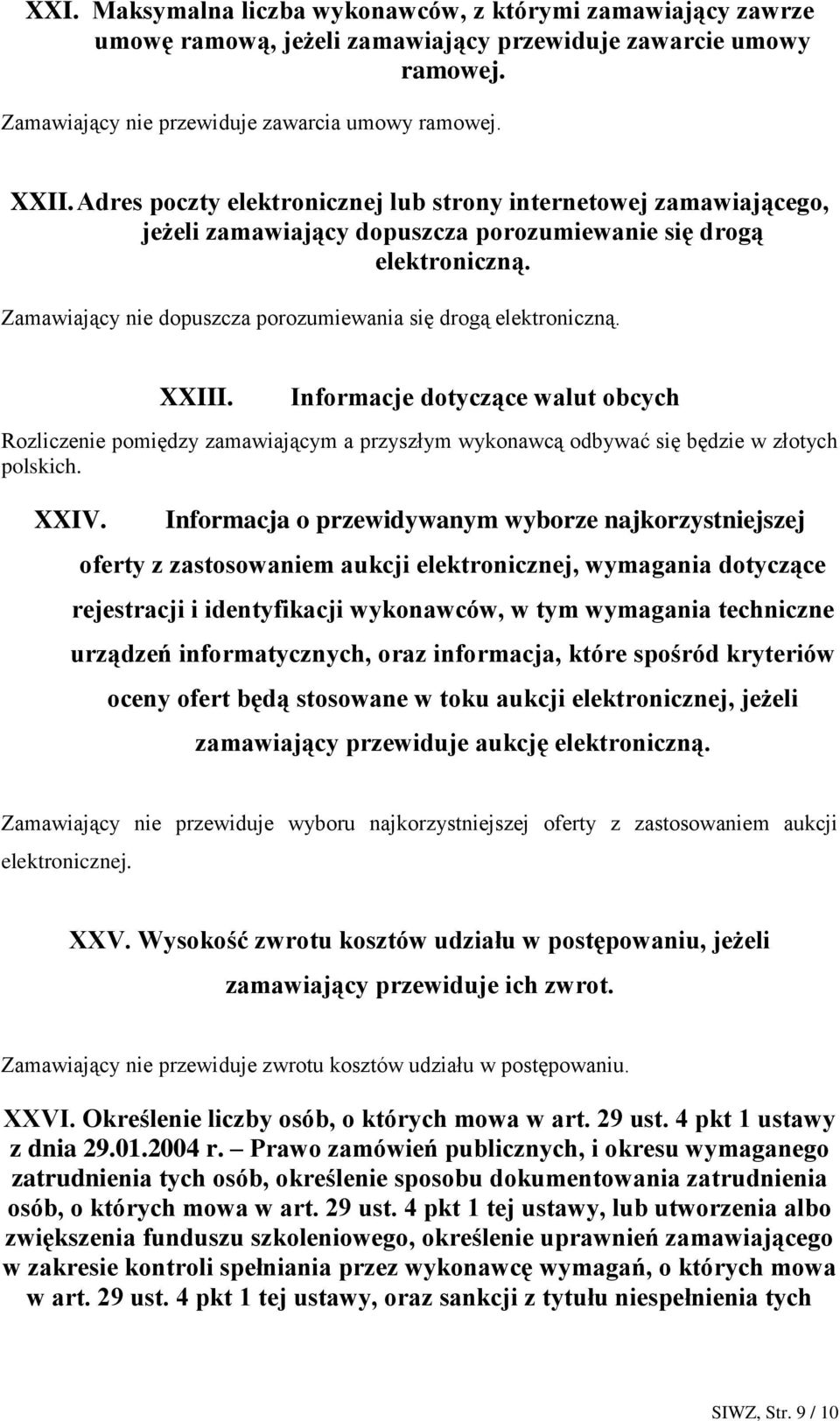 Zamawiający nie dopuszcza porozumiewania się drogą elektroniczną. XXIII.