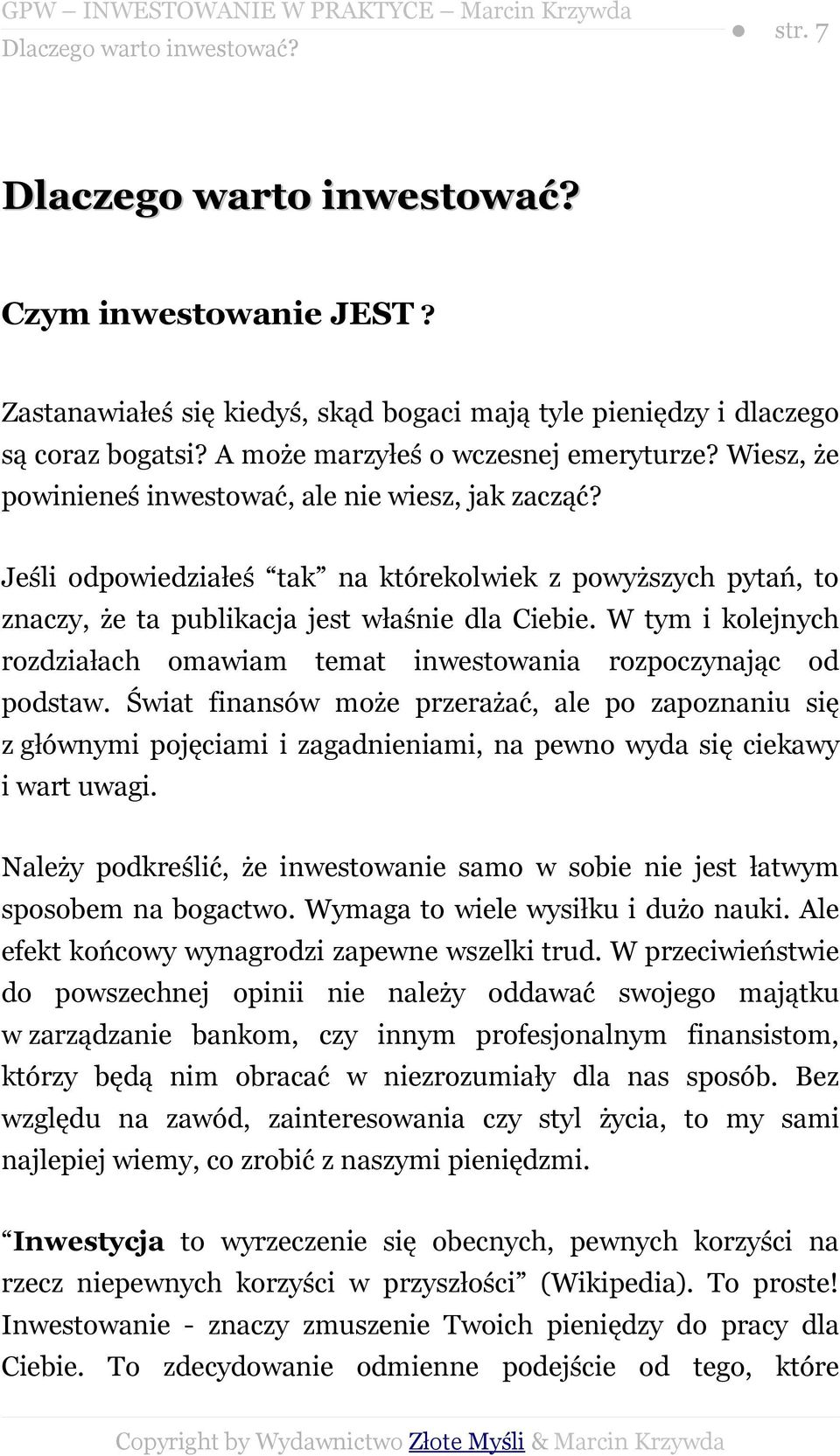 Jeśli odpowiedziałeś tak na którekolwiek z powyższych pytań, to znaczy, że ta publikacja jest właśnie dla Ciebie. W tym i kolejnych rozdziałach omawiam temat inwestowania rozpoczynając od podstaw.