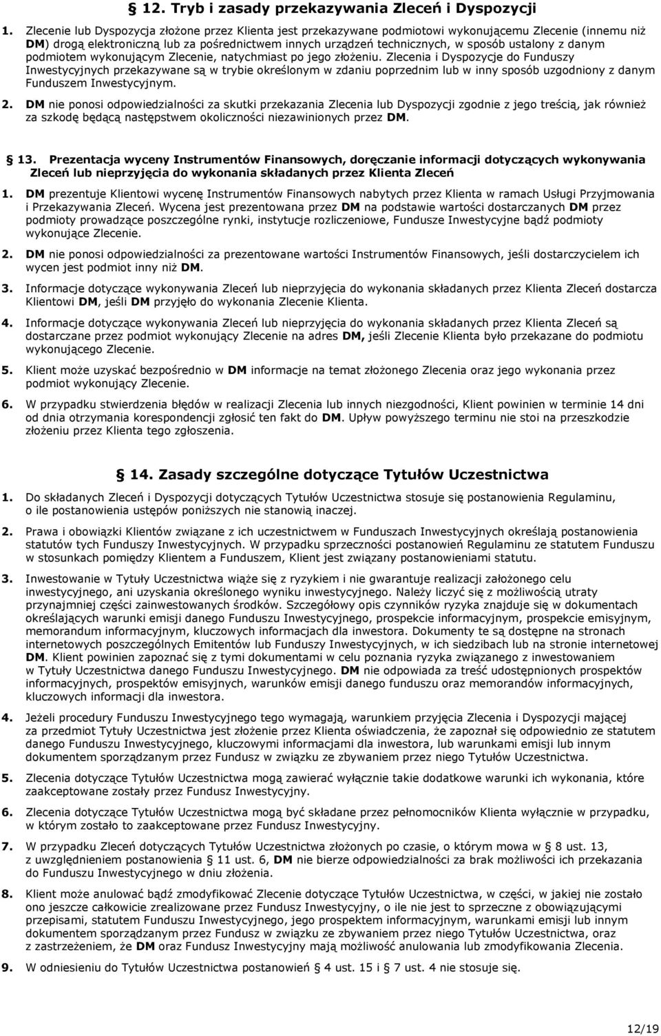 ustalony z danym podmiotem wykonującym Zlecenie, natychmiast po jego złożeniu.