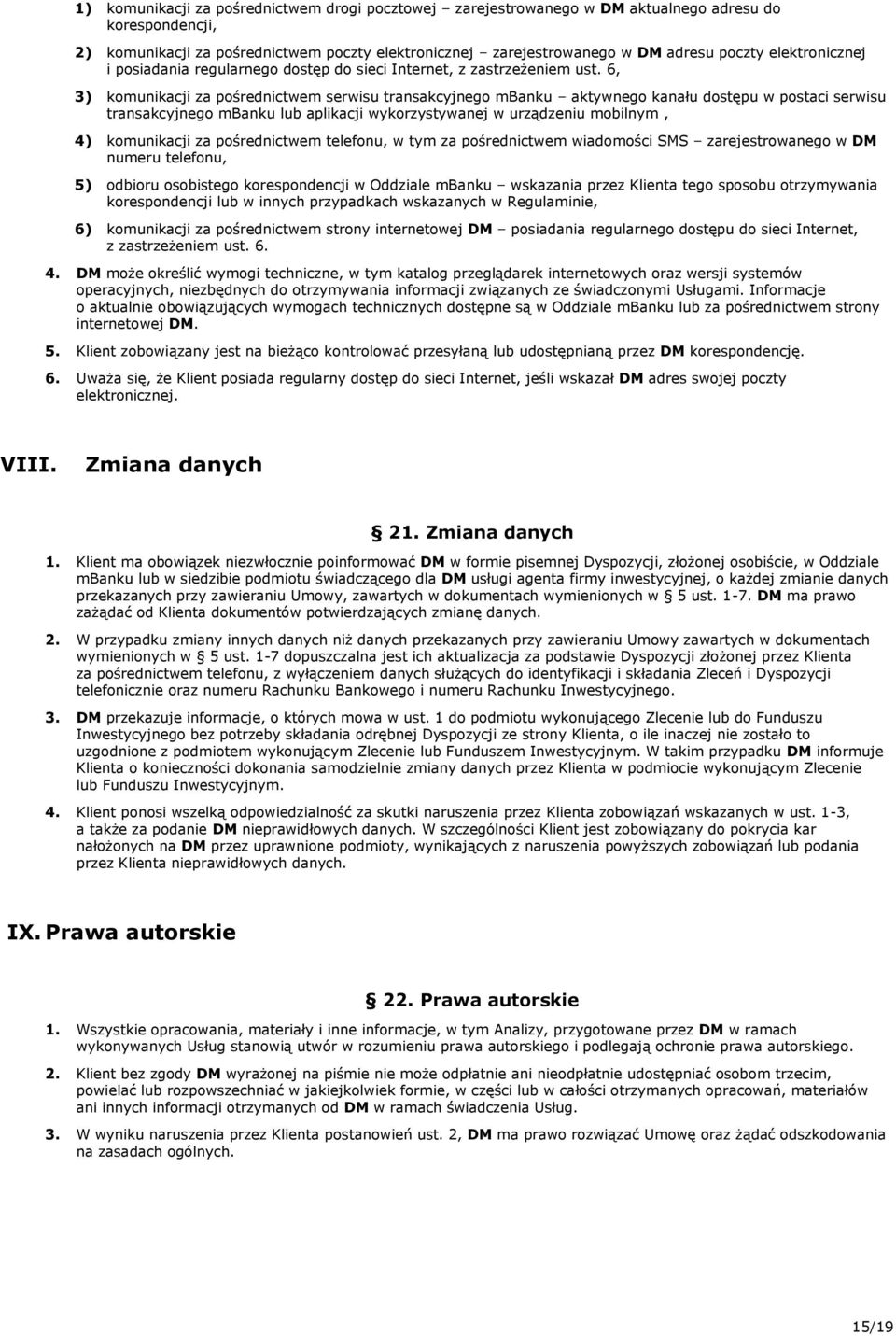 6, 3) komunikacji za pośrednictwem serwisu transakcyjnego mbanku aktywnego kanału dostępu w postaci serwisu transakcyjnego mbanku lub aplikacji wykorzystywanej w urządzeniu mobilnym, 4) komunikacji