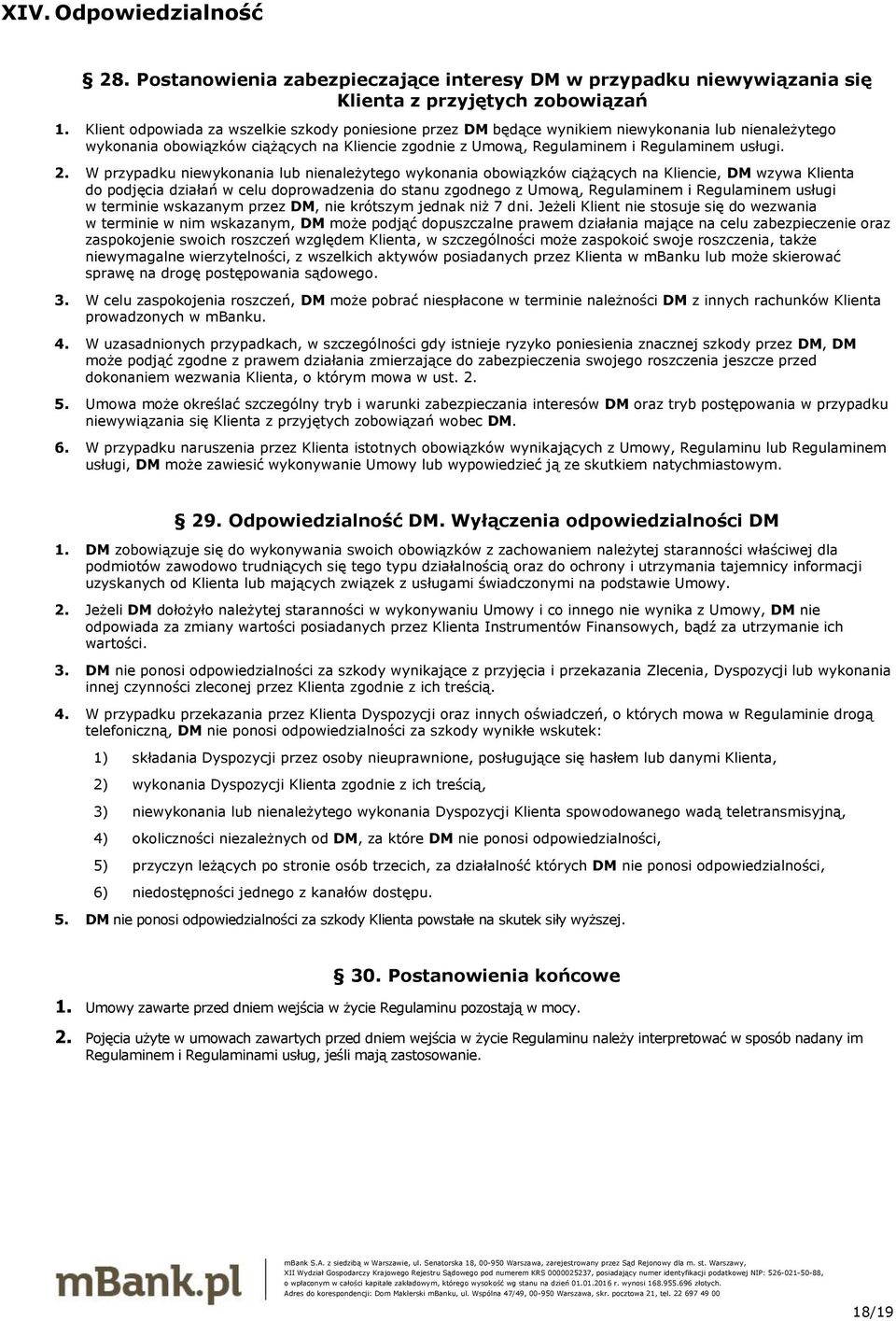 W przypadku niewykonania lub nienależytego wykonania obowiązków ciążących na Kliencie, DM wzywa Klienta do podjęcia działań w celu doprowadzenia do stanu zgodnego z Umową, Regulaminem i Regulaminem