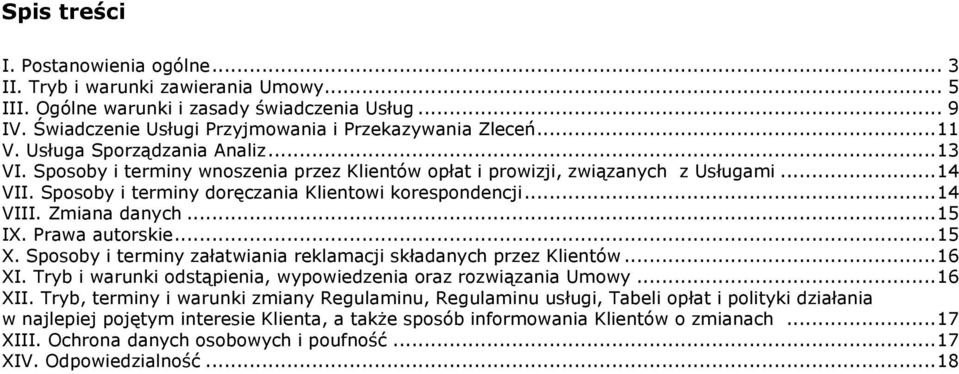 Zmiana danych... 15 IX. Prawa autorskie... 15 X. Sposoby i terminy załatwiania reklamacji składanych przez Klientów... 16 XI. Tryb i warunki odstąpienia, wypowiedzenia oraz rozwiązania Umowy... 16 XII.