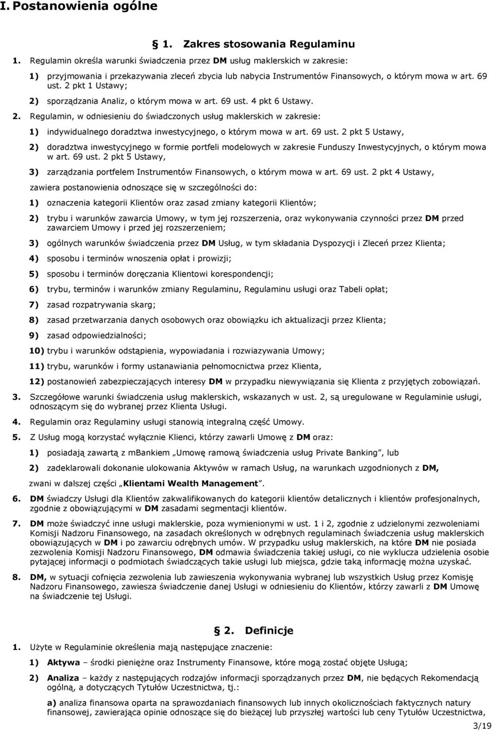2 pkt 1 Ustawy; 2) sporządzania Analiz, o którym mowa w art. 69 ust. 4 pkt 6 Ustawy. 2. Regulamin, w odniesieniu do świadczonych usług maklerskich w zakresie: 1) indywidualnego doradztwa inwestycyjnego, o którym mowa w art.