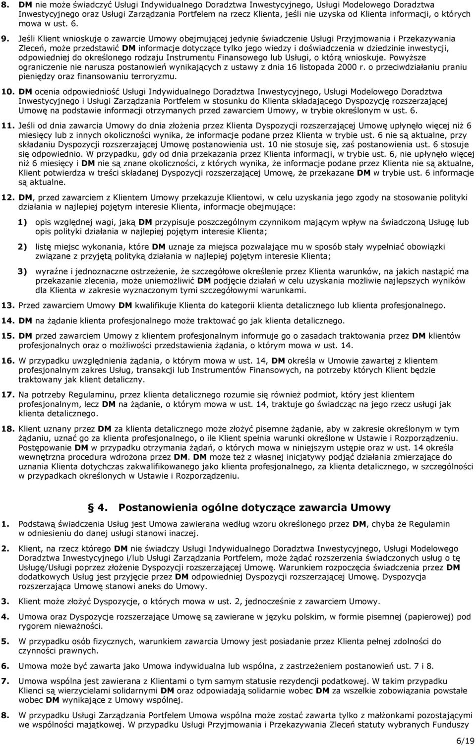 Jeśli Klient wnioskuje o zawarcie Umowy obejmującej jedynie świadczenie Usługi Przyjmowania i Przekazywania Zleceń, może przedstawić DM informacje dotyczące tylko jego wiedzy i doświadczenia w