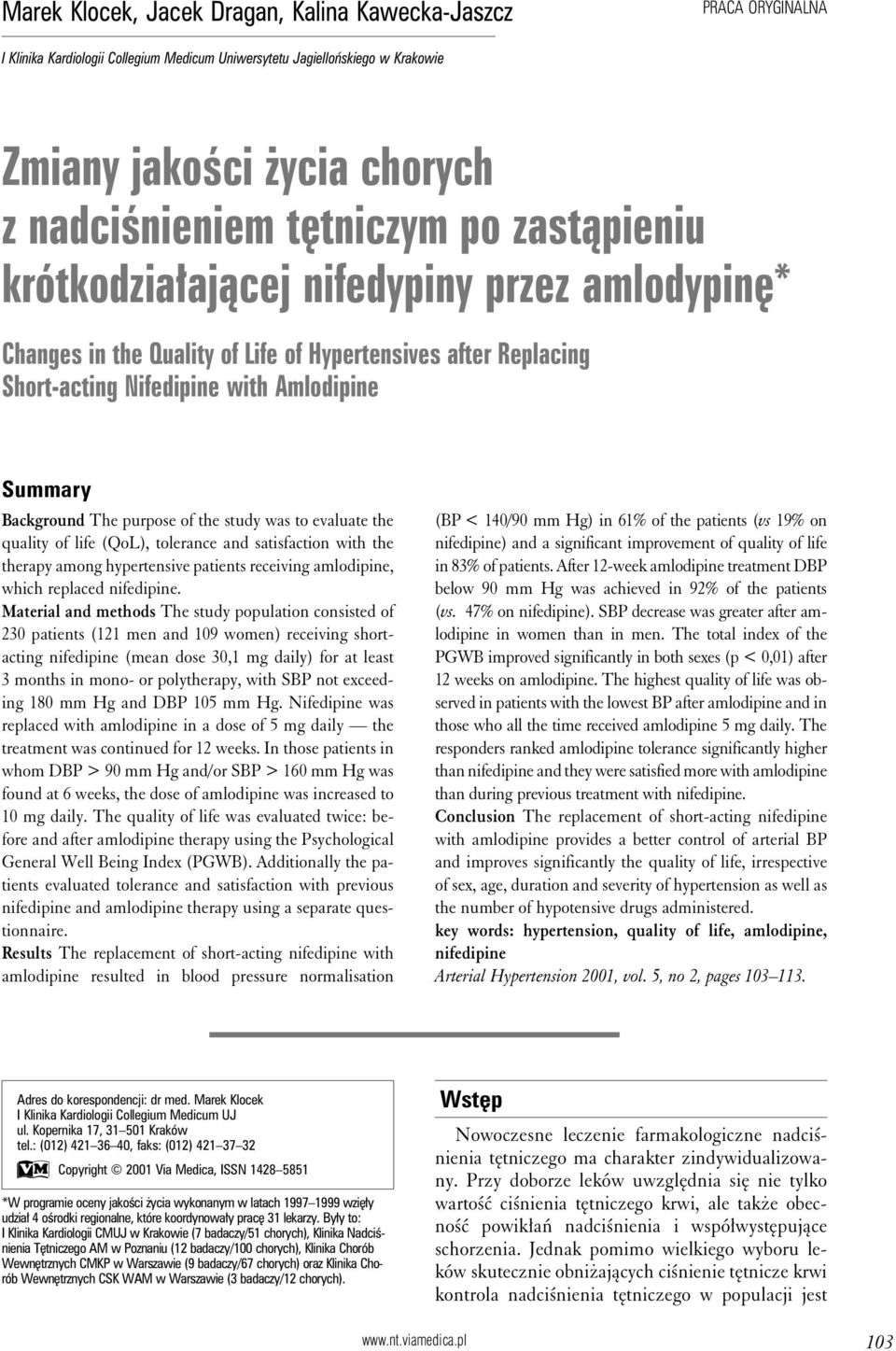 purpose of the study was to evaluate the quality of life (QoL), tolerance and satisfaction with the therapy among hypertensive patients receiving amlodipine, which replaced nifedipine.