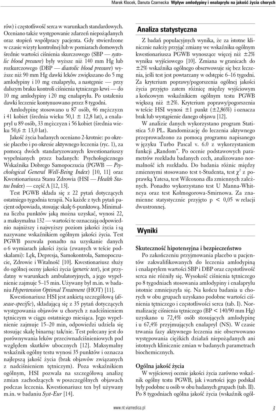 Gdy stwierdzone w czasie wizyty kontrolnej lub w pomiarach domowych średnie wartości ciśnienia skurczowego (SBP systolic blood pressure) były wyższe niż 140 mm Hg lub rozkurczowego (DBP diastolic