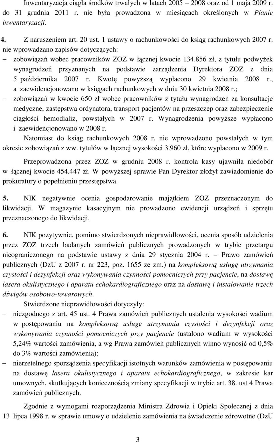 856 zł, z tytułu podwyŝek wynagrodzeń przyznanych na podstawie zarządzenia Dyrektora ZOZ z dnia 5 października 2007 r. Kwotę powyŝszą wypłacono 29 kwietnia 2008 r.