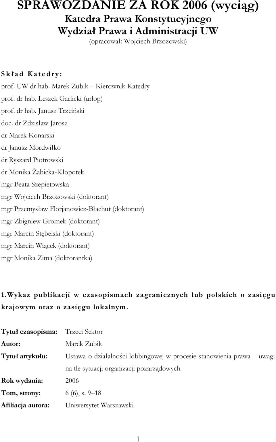dr Zdzisław Jarosz dr Marek Konarski dr dr Ryszard Piotrowski dr Monika Żabicka-Kłopotek mgr Beata Szepietowska mgr Wojciech Brzozowski (doktorant) mgr Przemysław Florjanowicz-Błachut (doktorant) mgr