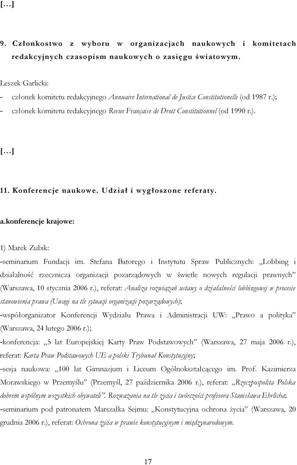 ..] 11. Konferencje naukowe. Udział i wygłoszone referaty. a.konferencje krajowe: 1) Marek Zubik: -seminarium Fundacji im.