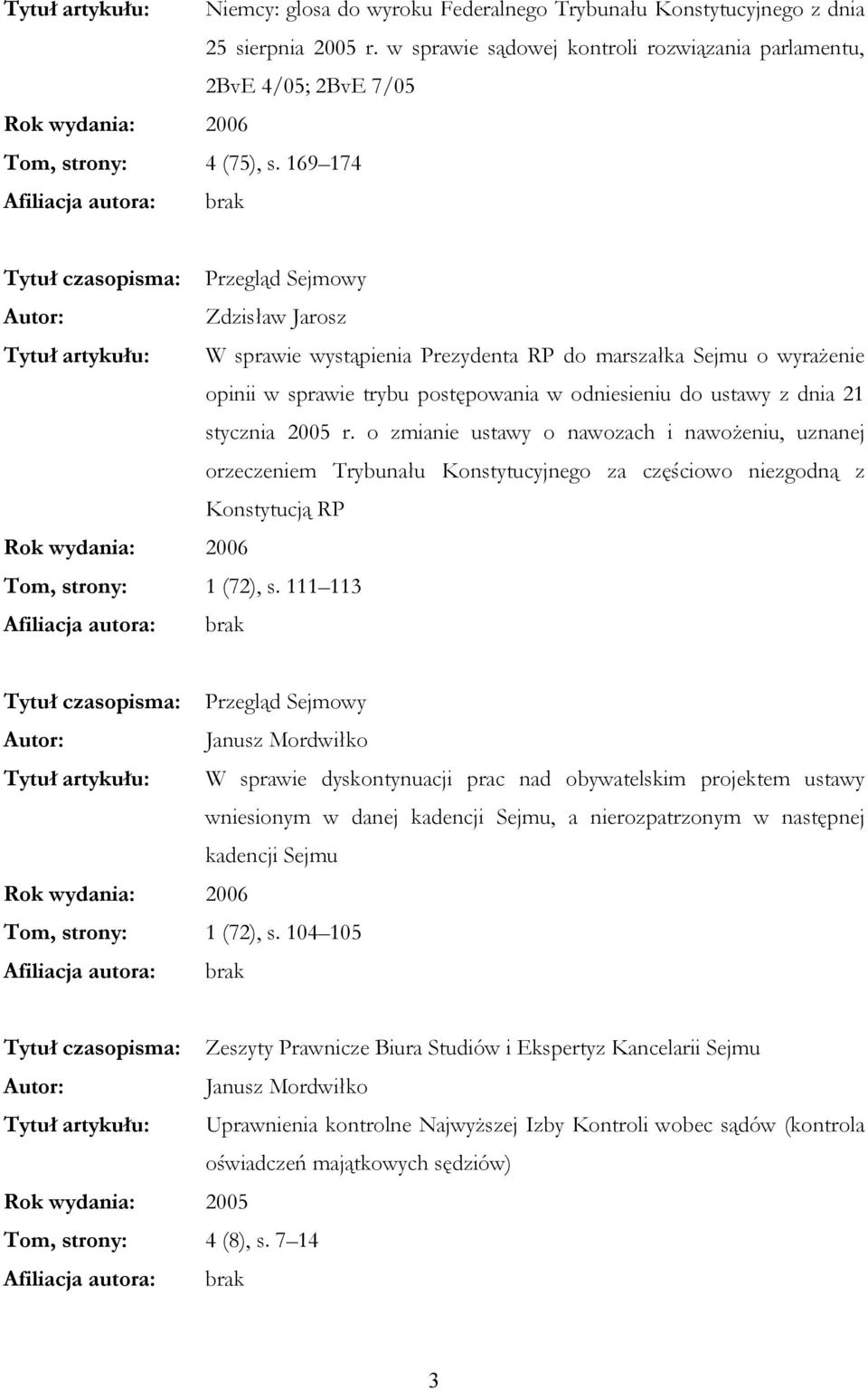 ustawy z dnia 21 stycznia 2005 r. o zmianie ustawy o nawozach i nawożeniu, uznanej orzeczeniem Trybunału Konstytucyjnego za częściowo niezgodną z Konstytucją RP Tom, strony: 1 (72), s.