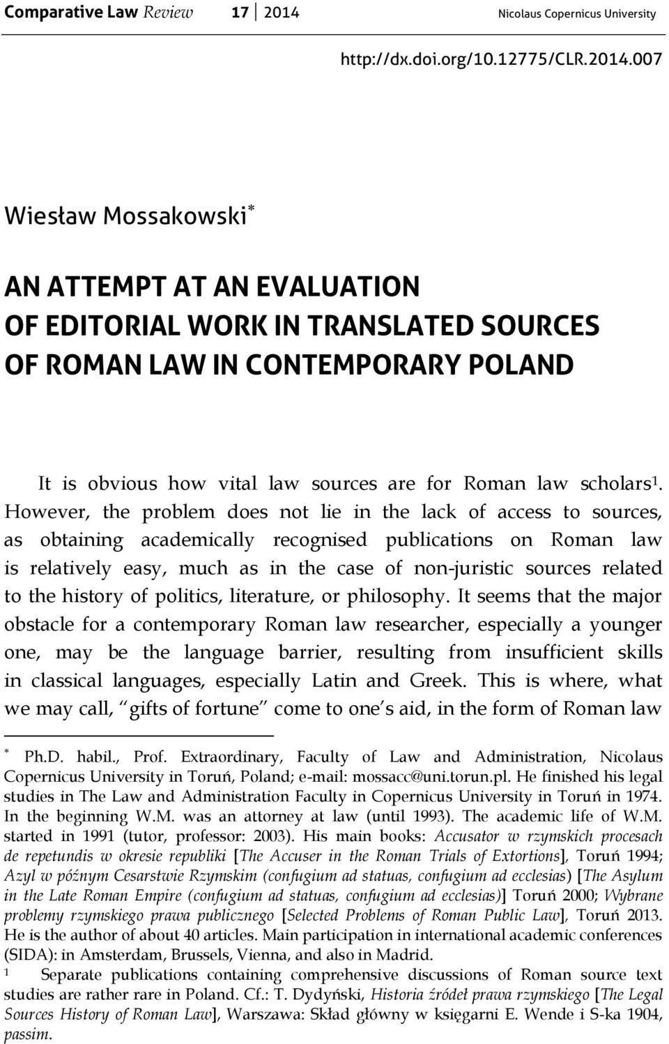 007 Wiesław Mossakowski AN ATTEMPT AT AN EVALUATION OF EDITORIAL WORK IN TRANSLATED SOURCES OF ROMAN LAW IN CONTEMPORARY POLAND It is obvious how vital law sources are for Roman law scholars 1.