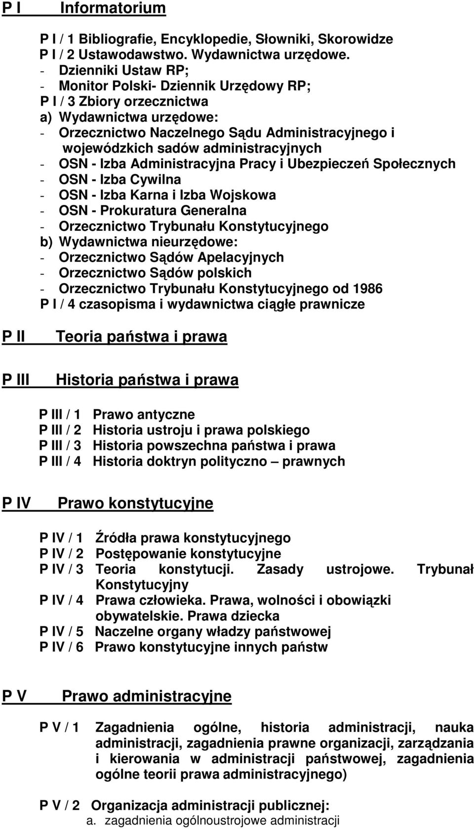 administracyjnych - OSN - Izba Administracyjna Pracy i Ubezpieczeń Społecznych - OSN - Izba Cywilna - OSN - Izba Karna i Izba Wojskowa - OSN - Prokuratura Generalna - Orzecznictwo Trybunału