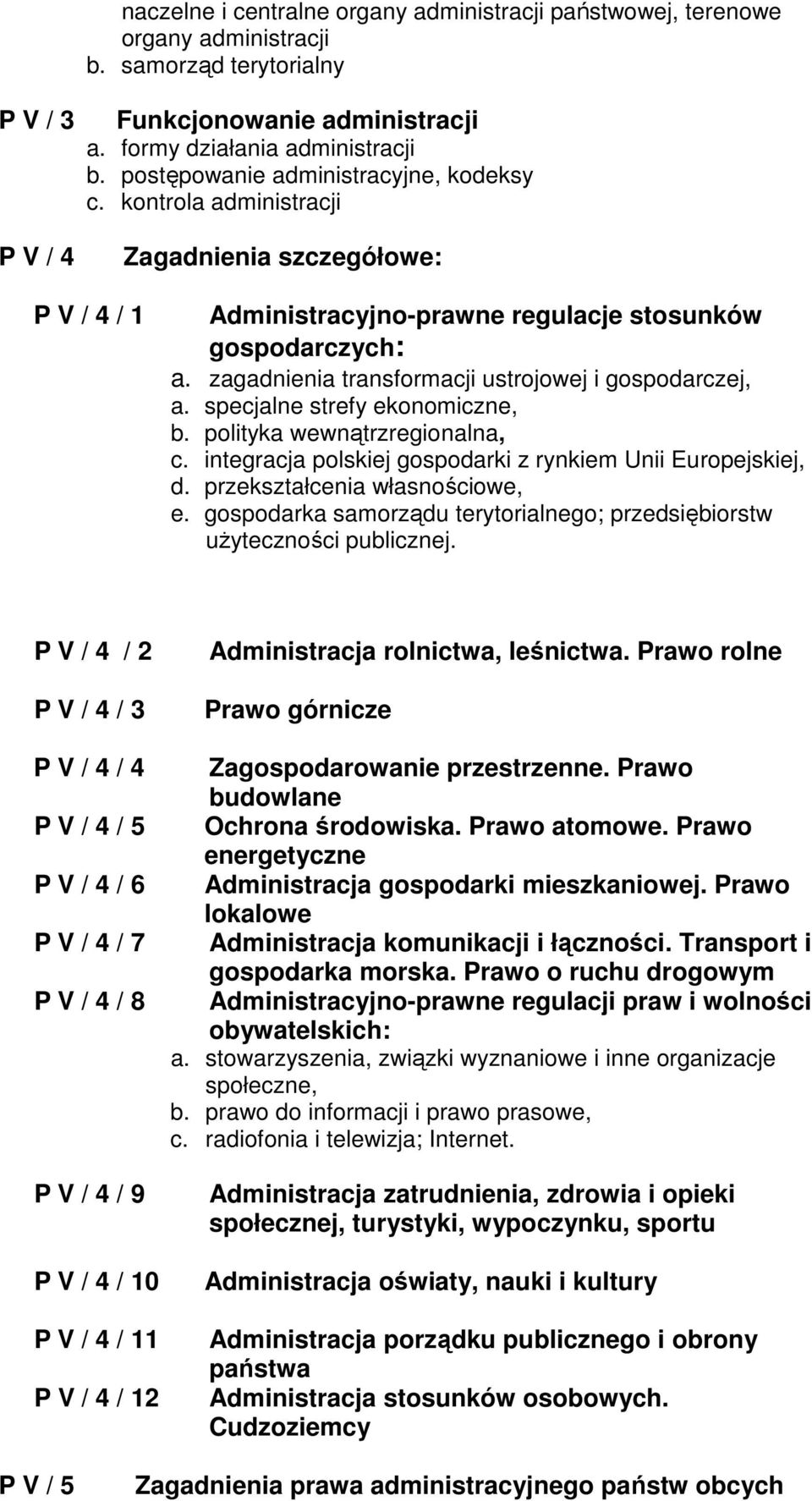 zagadnienia transformacji ustrojowej i gospodarczej, a. specjalne strefy ekonomiczne, b. polityka wewnątrzregionalna, c. integracja polskiej gospodarki z rynkiem Unii Europejskiej, d.