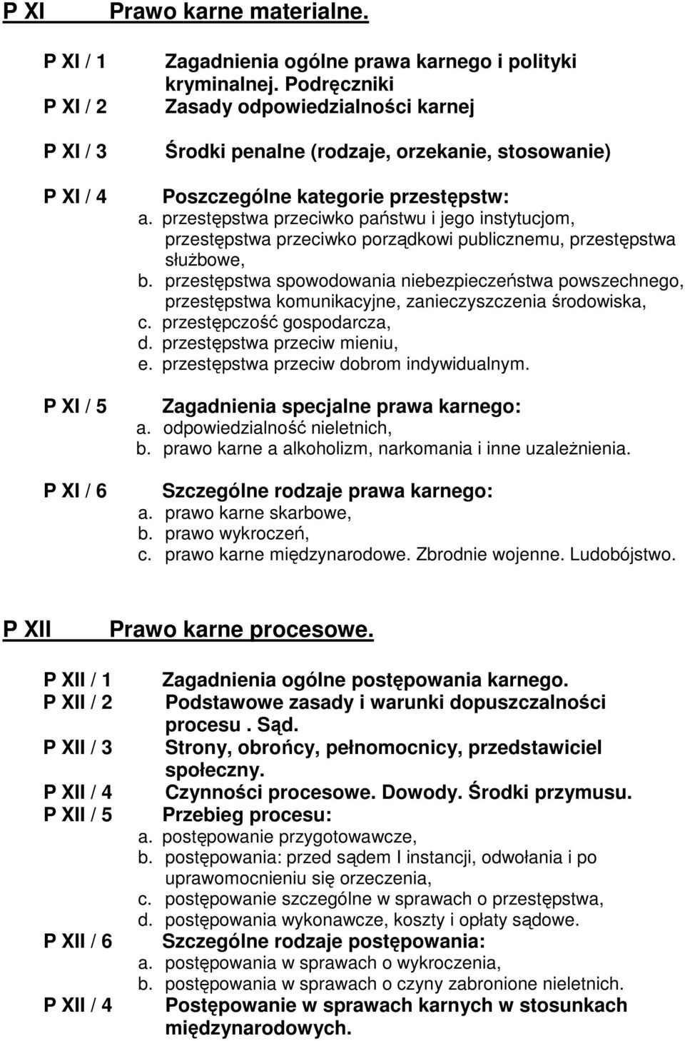 przestępstwa przeciwko państwu i jego instytucjom, przestępstwa przeciwko porządkowi publicznemu, przestępstwa słuŝbowe, b.