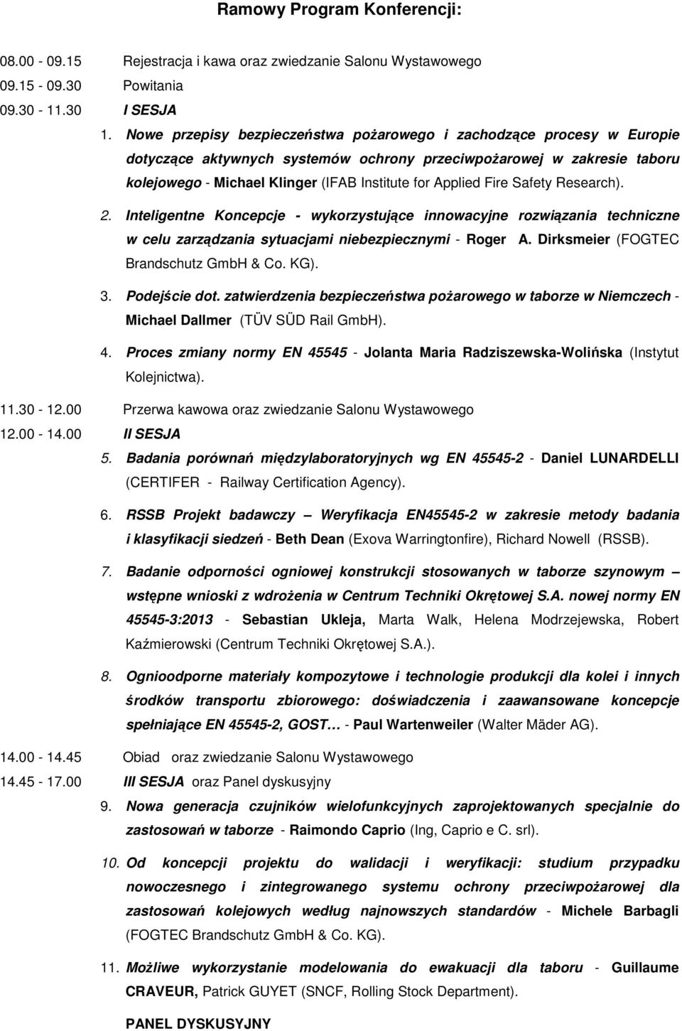 Fire Safety Research). 2. Inteligentne Koncepcje - wykorzystujące innowacyjne rozwiązania techniczne w celu zarządzania sytuacjami niebezpiecznymi - Roger A. Dirksmeier (FOGTEC Brandschutz GmbH & Co.