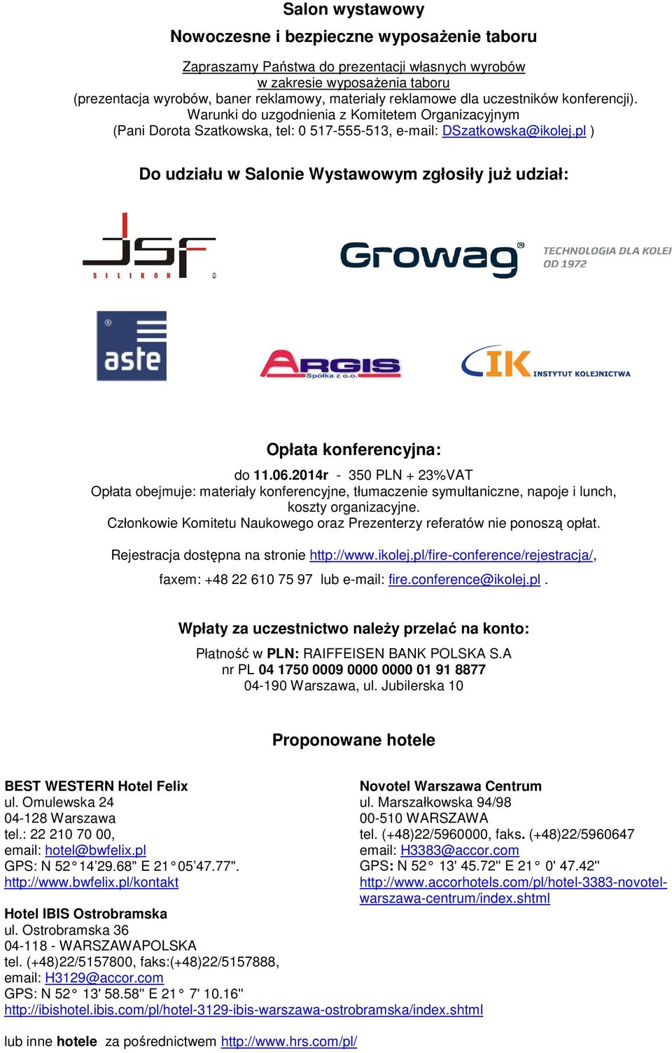 pl ) Do udziału w Salonie Wystawowym zgłosiły już udział: Opłata konferencyjna: do 11.06.