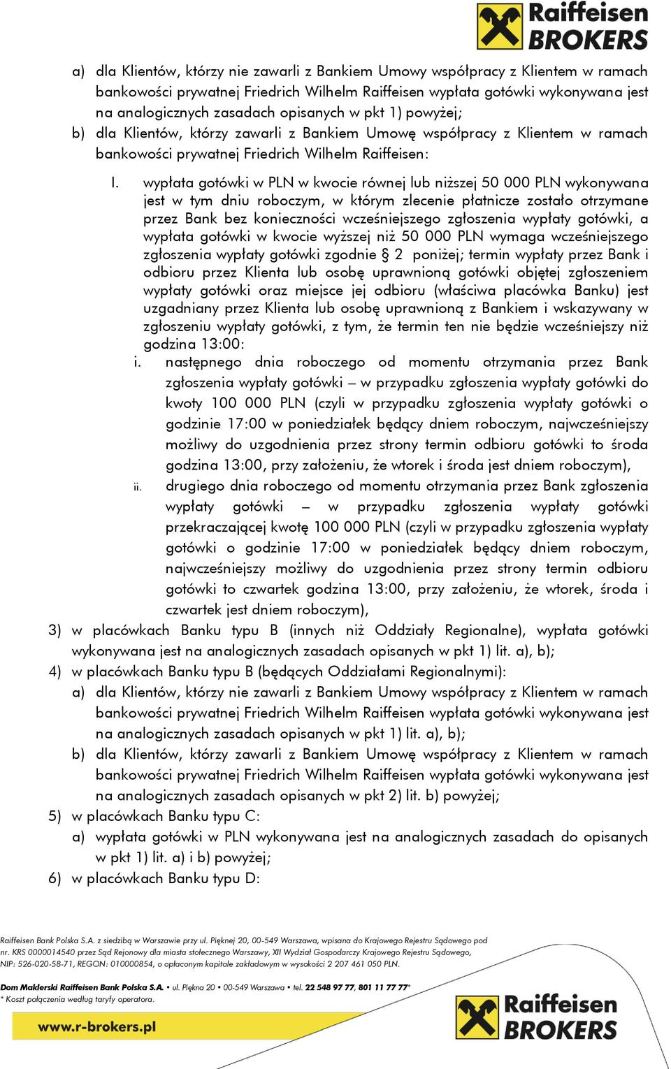 wypłata gotówki w PLN w kwocie równej lub niższej 50 000 PLN wykonywana jest w tym dniu roboczym, w którym zlecenie płatnicze zostało otrzymane przez Bank bez konieczności wcześniejszego zgłoszenia