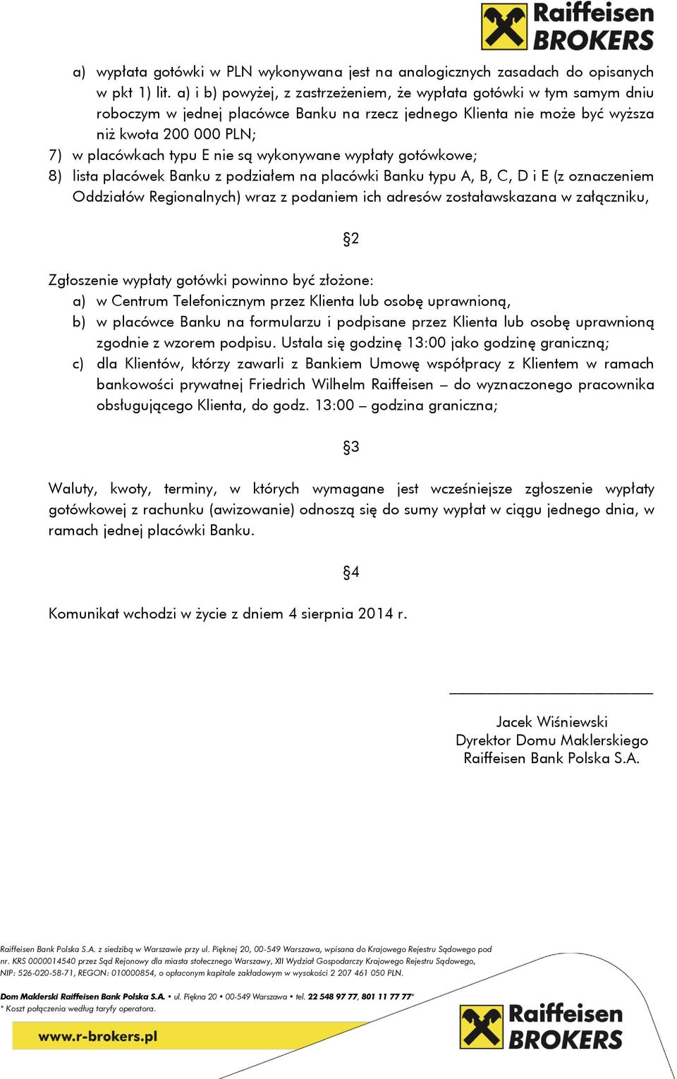 są wykonywane wypłaty gotówkowe; 8) lista placówek Banku z podziałem na placówki Banku typu A, B, C, D i E (z oznaczeniem Oddziałów Regionalnych) wraz z podaniem ich adresów zostaławskazana w