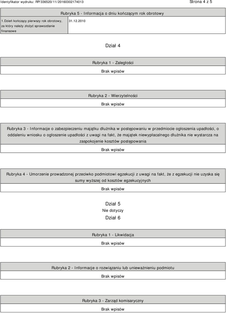 ogłoszenie upadłości z uwagi na fakt, że majątek niewypłacalnego dłużnika nie wystarcza na zaspokojenie kosztów postępowania Rubryka 4 - Umorzenie prowadzonej przeciwko podmiotowi egzekucji z