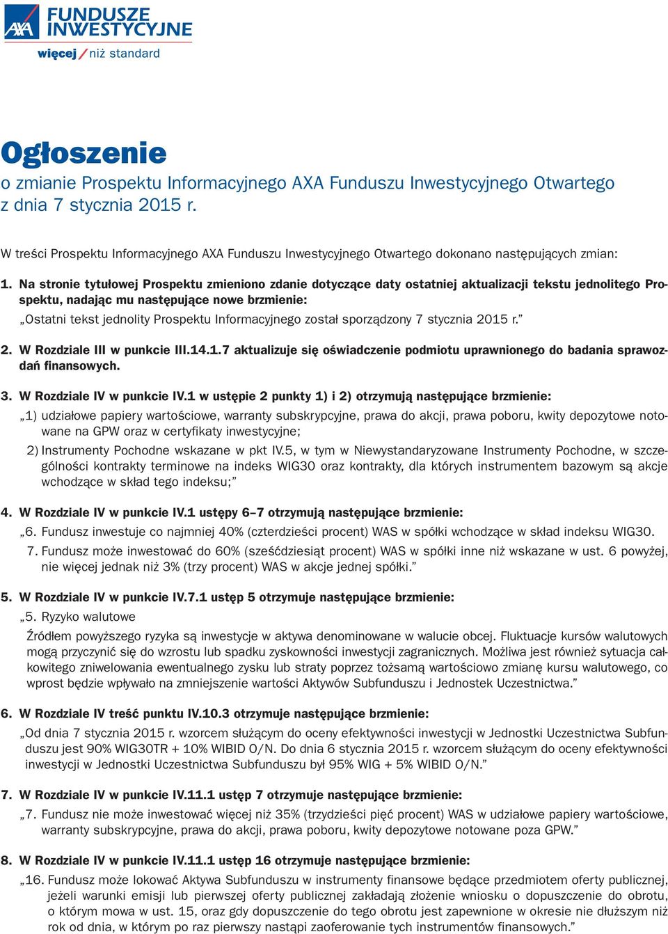 Na stronie tytułowej Prospektu zmieniono zdanie dotyczące daty ostatniej aktualizacji tekstu jednolitego Prospektu, nadając mu następujące nowe brzmienie: Ostatni tekst jednolity Prospektu