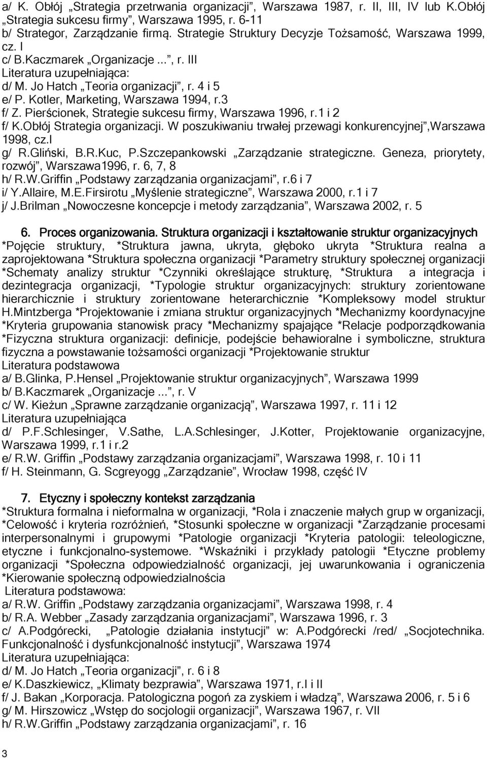 Pierścionek, Strategie sukcesu firmy, Warszawa 1996, r.1 i 2 f/ K.Obłój Strategia organizacji. W poszukiwaniu trwałej przewagi konkurencyjnej,warszawa 1998, cz.i g/ R.Gliński, B.R.Kuc, P.