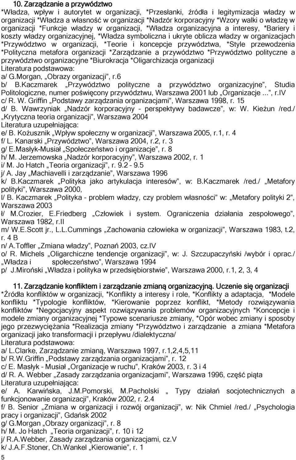 w organizacji, *Teorie i koncepcje przywództwa, *Style przewodzenia *Polityczna metafora organizacji *Zarządzanie a przywództwo *Przywództwo polityczne a przywództwo organizacyjne *Biurokracja