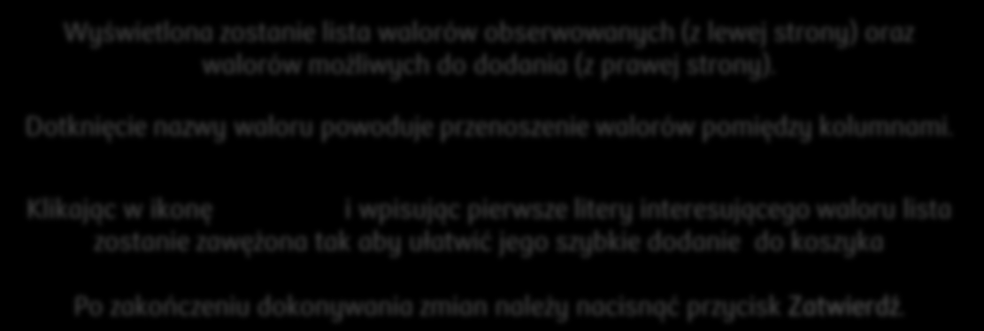 Notowania - zarządzanie koszykami Walory obserwowane mogą znajdować się w trzech koszykach notowań. Przy pierwszym logowaniu, w Koszyku 1 znajdują się posiadane na danym rachunku walory.