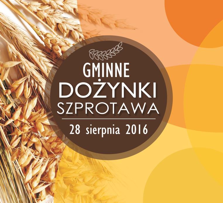 ZAPROSZENIE NA DOŻYNKI GMINNE 2016 28 sierpnia 2016 r. Błonia Szprotawskie przy ulicy 3 Maja Święto rozpocznie o 14:00 msza święta dziękczynna w kościele pw.