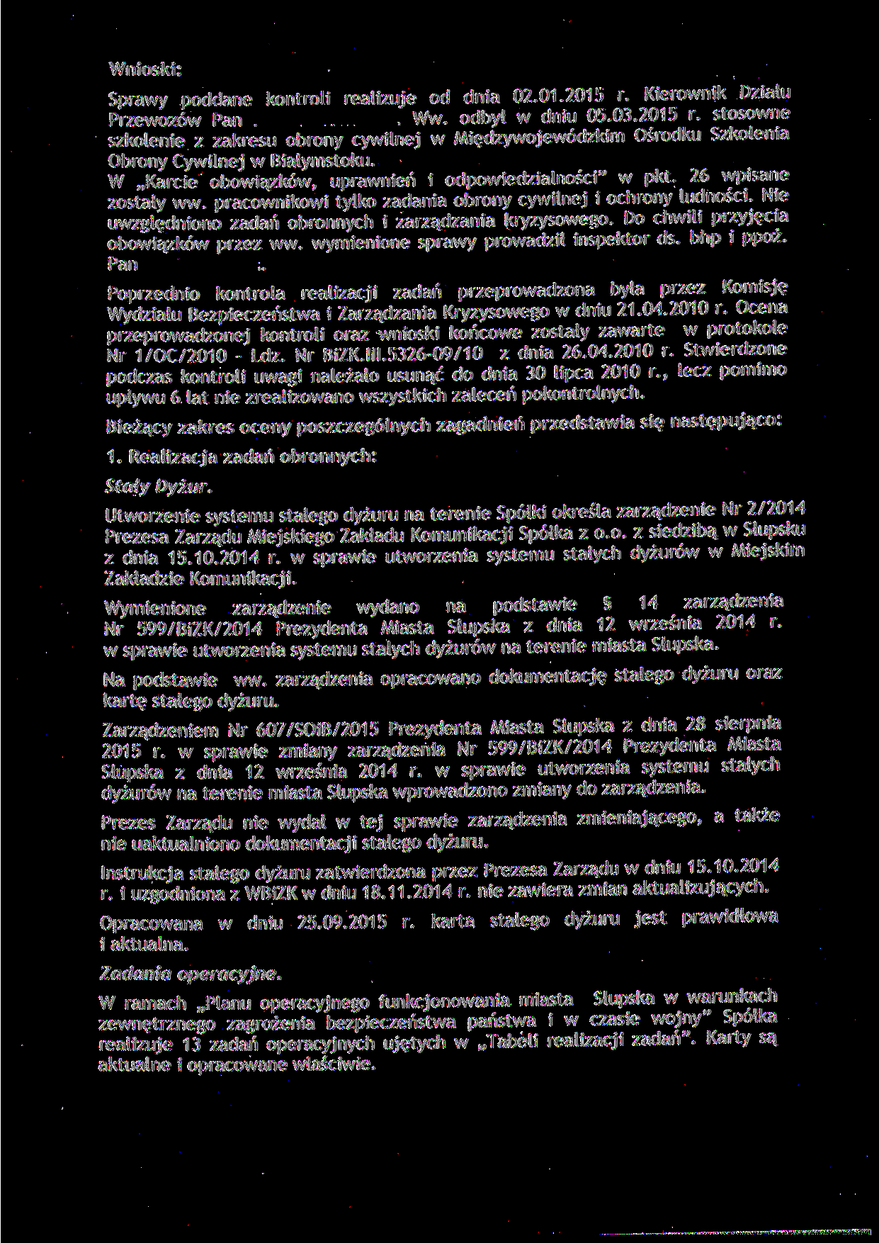 Wnioski: Sprawy poddane kontroli realizuje od dnia 02.01.2015 r. Kierownik Działu Przewozów Pan.. Ww. odbyt w dniu 05.03.2015 r. stosowne szkolenie z zakresu obrony cywilnej w Międzywojewódzkim Ośrodku Szkolenia Obrony Cywilnej w Białymstoku.