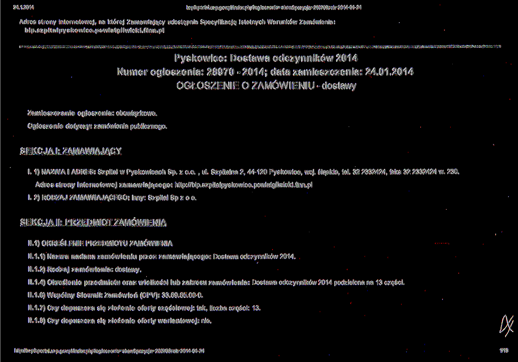 241.2014 bzp0.portal.uzp.gov.pl/index.php?ogloszenie=show&pozvcja=28970&rok=2014-01-24 Adres strony internatowej, na której Zamawiający udostępnia Specyfikację Istotnych Warunków Zamówienia: bi p.