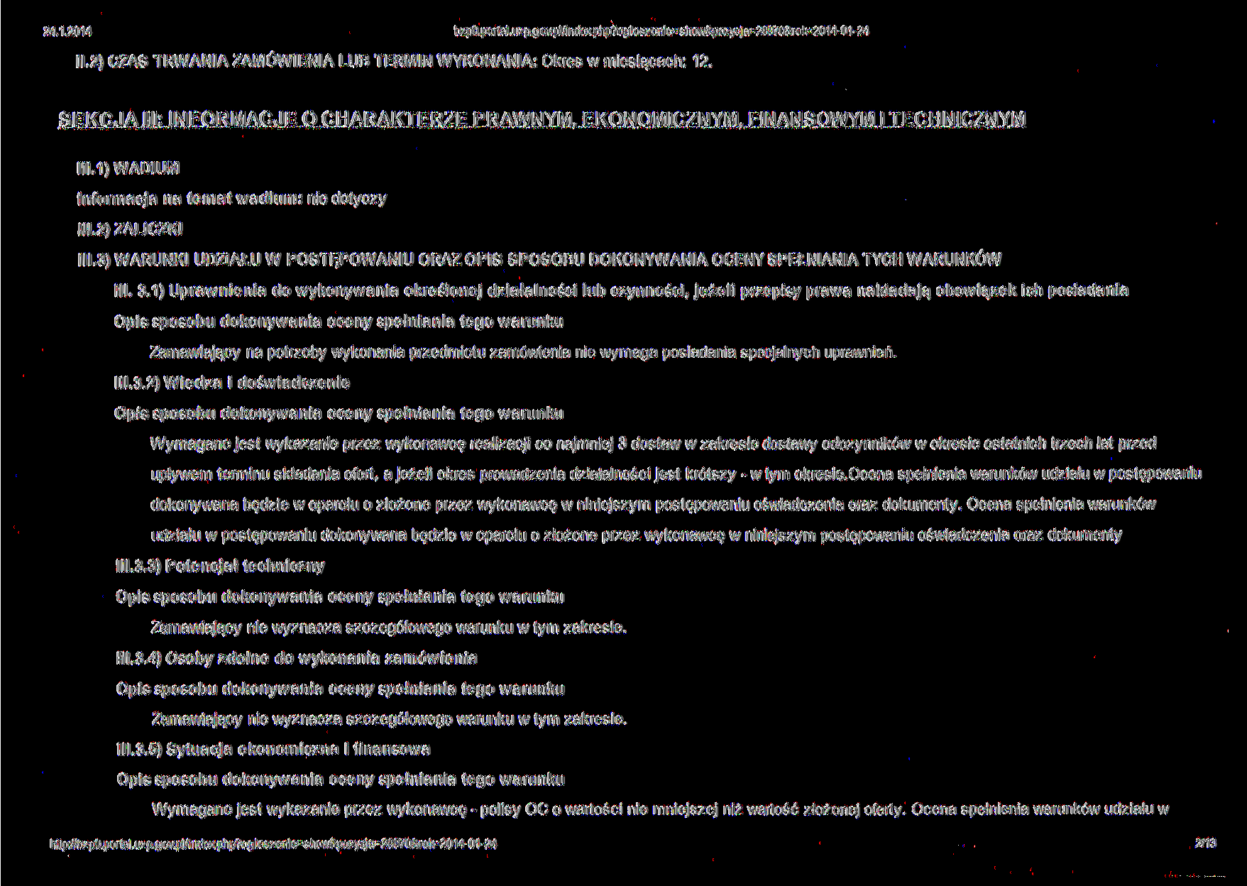 bzp0.portal.uzp.gov.pl/lndexphp?ogloszenie=show&pozycja=28970&rok=2014-01-24 11.2) CZAS TRWANIA ZAMÓWIENIA LUB TERMIN WYKONANIA: Okres w miesiącach: 12. SEKCJA III: INFORMACJE O CHARAKTI 111.