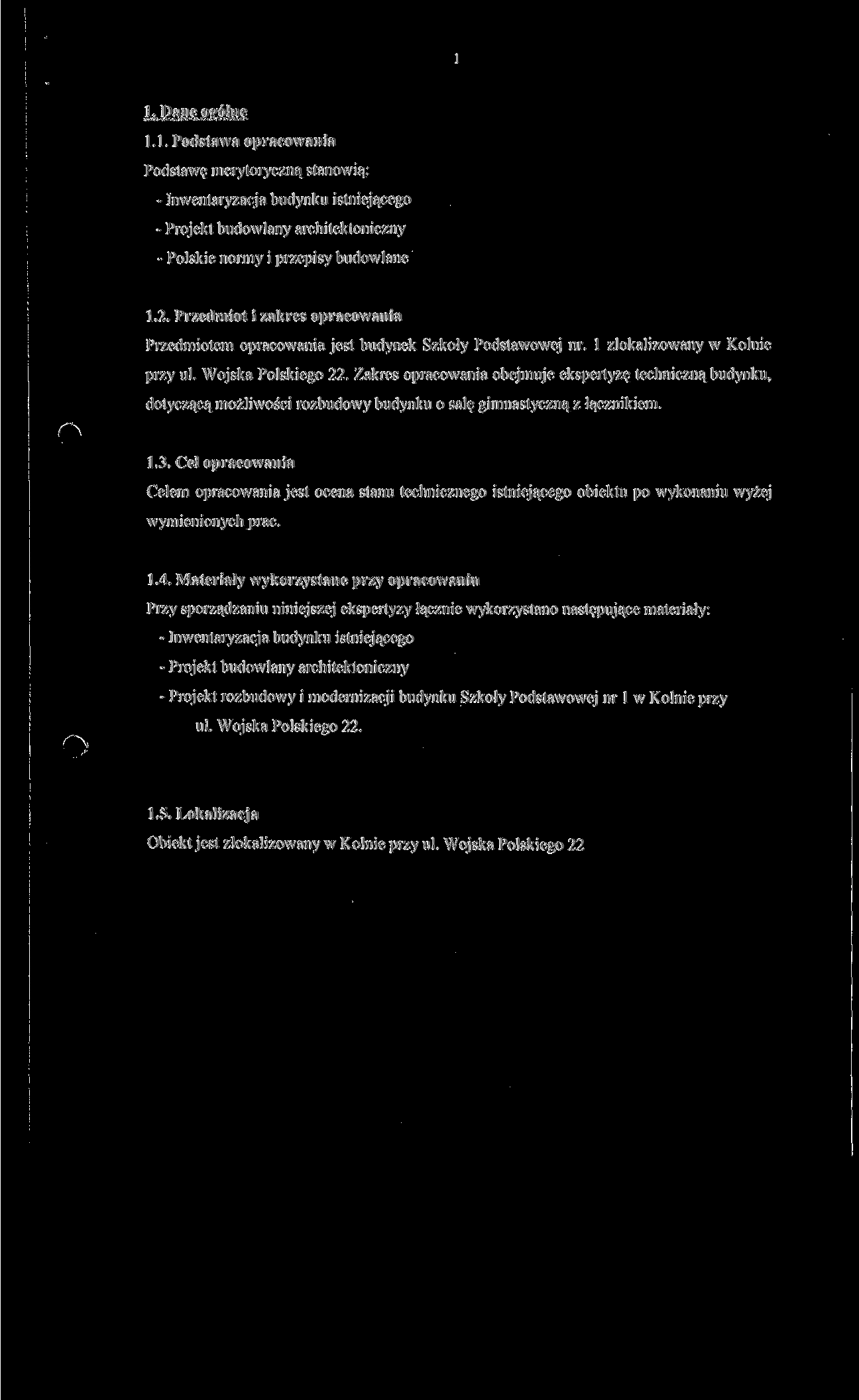 1. Dane ogólne 1.1. Podstawa opracowania Podstawę merytoryczną stanowią: - Inwentaryzacja budynku istniejącego - Projekt budowlany architektoniczny - Polskie normy i przepisy budowlane - 1.2.