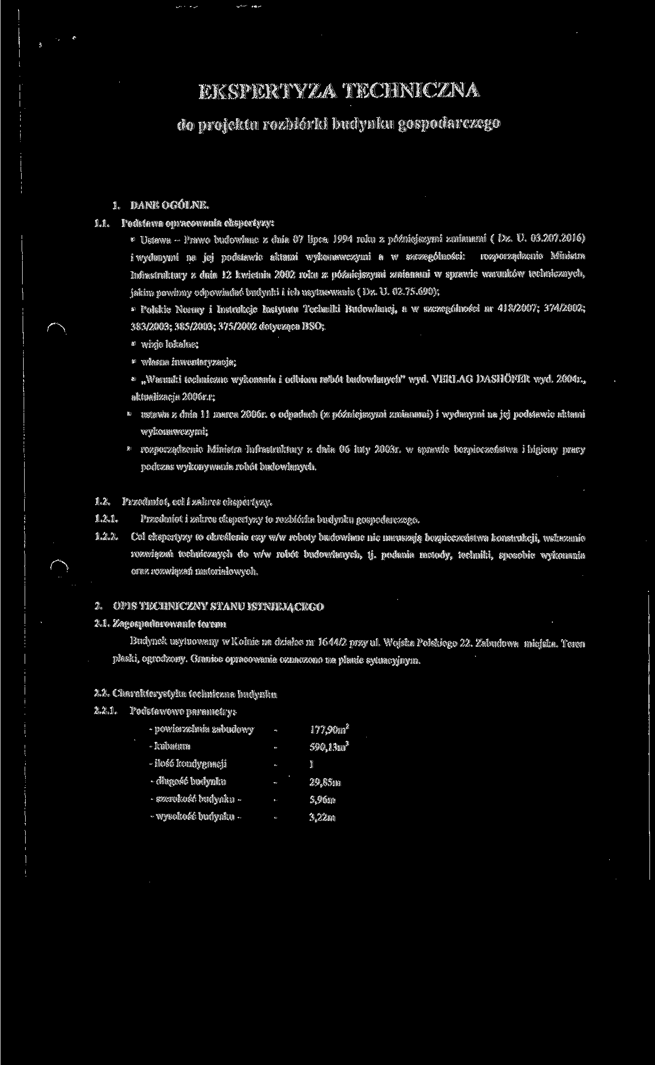 EKSPERTYZA TECHNICZNA do projektu rozbiórki budynku gospodarczego. DANE OGÓLNE. Podstawa opracowania ekspertyzy: Ustawa - Prawo budowlane z dnia 07 lipca 1994 roku z późniejszymi zmianami ( Dz. U. 03.