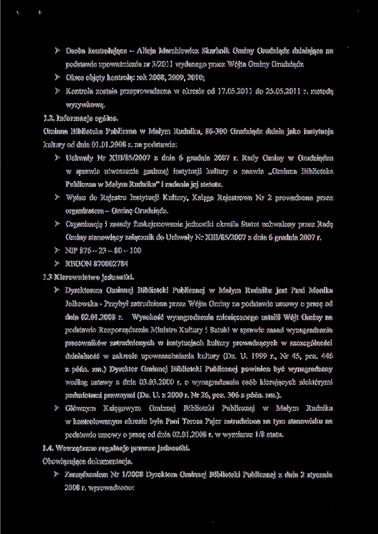 > Osoba kontrolująca - Alicja Marchlewicz Skarbnik Gminy Grudziądz działająca na podstawie upoważnienia nr 3/2011 wydanego przez Wójta Gminy Grudziądz > Okres objęty kontrolą: rok 2008, 2009.