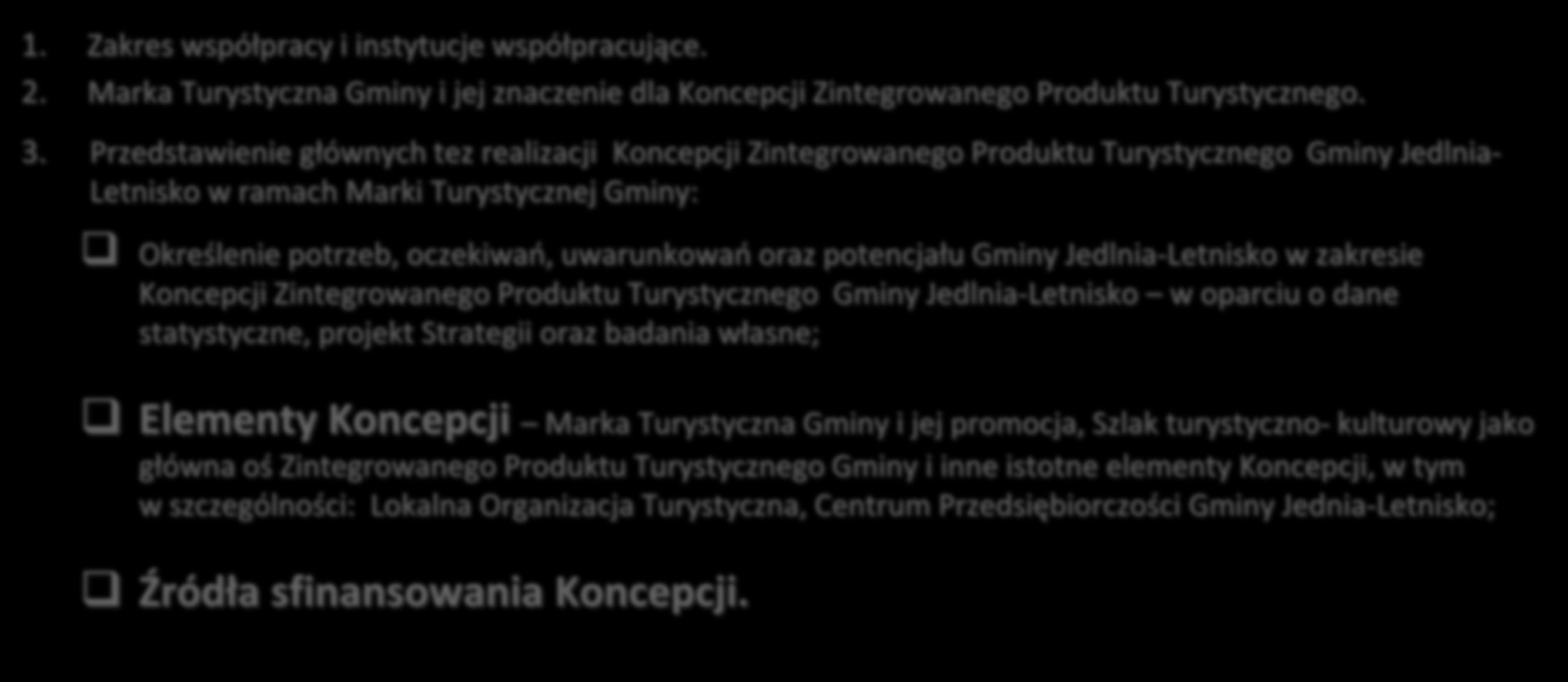 Plan prezentacji 1. 2. Zakres współpracy i instytucje współpracujące. Marka Turystyczna Gminy i jej znaczenie dla Koncepcji Zintegrowanego Produktu Turystycznego. 3.