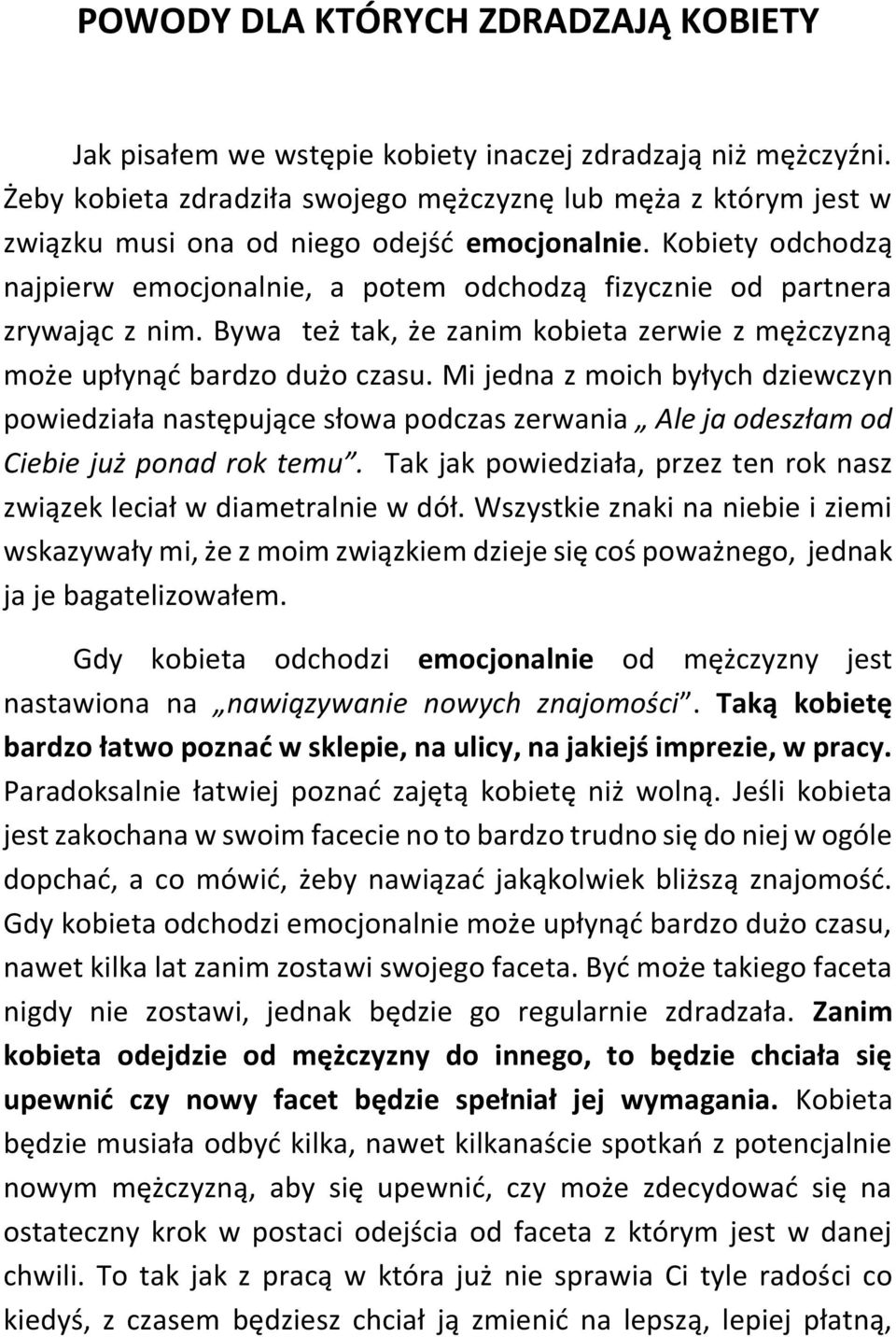 Kobiety odchodzą najpierw emocjonalnie, a potem odchodzą fizycznie od partnera zrywając z nim. Bywa też tak, że zanim kobieta zerwie z mężczyzną może upłynąć bardzo dużo czasu.