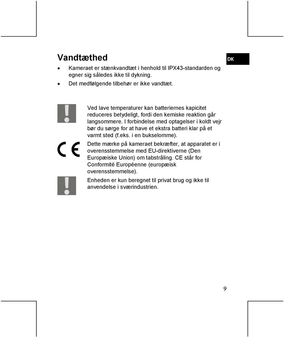 I forbindelse med optagelser i koldt vejr bør du sørge for at have et ekstra batteri klar på et varmt sted (f.eks. i en bukselomme).