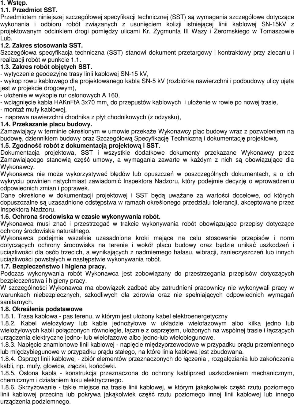 projektowanym odcinkiem drogi pomiędzy ulicami Kr. Zygmunta III Wazy i śeromskiego w Tomaszowie Lub. 1.2. Zakres stosowania SST.