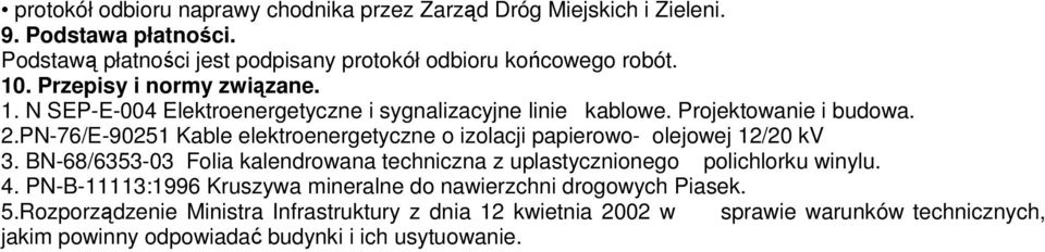 PN-76/E-90251 Kable elektroenergetyczne o izolacji papierowo- olejowej 12/20 kv 3. BN-68/6353-03 Folia kalendrowana techniczna z uplastycznionego polichlorku winylu. 4.