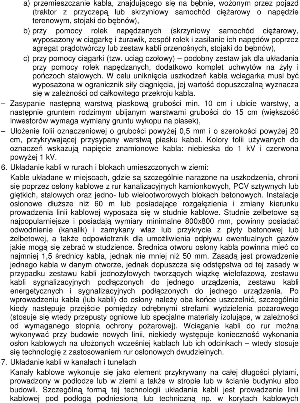 ucig czołowy) podobny zestaw jak dla układania przy pomocy rolek napdzanych, dodatkowo komplet uchwytów na yły i poczoch stalowych.