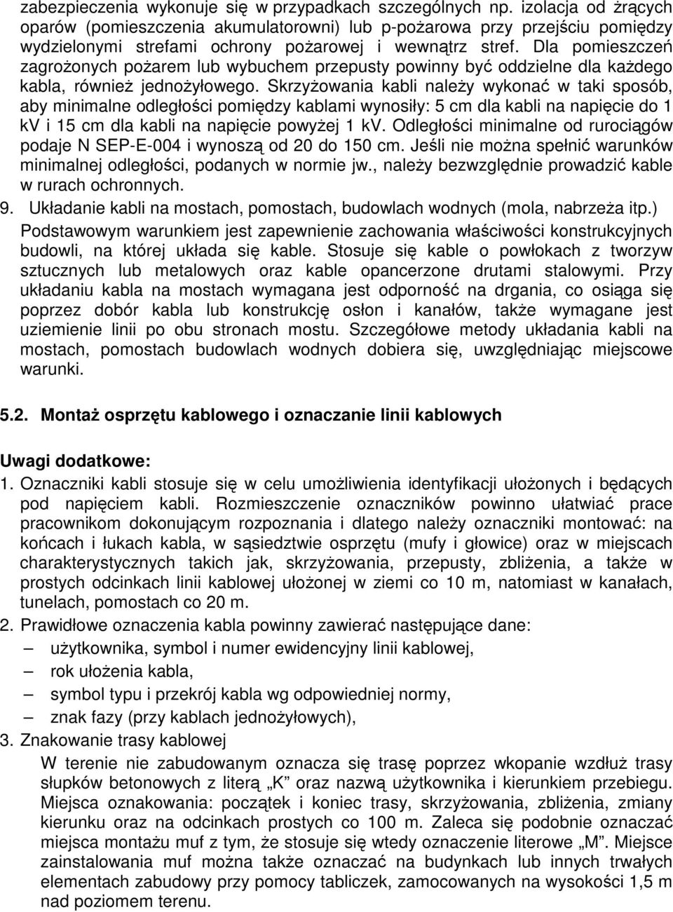 Dla pomieszcze zagroonych poarem lub wybuchem przepusty powinny by oddzielne dla kadego kabla, równie jednoyłowego.